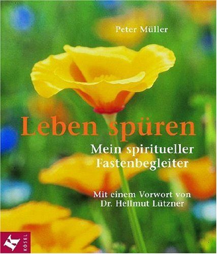 Leben spüren: Mein spiritueller Fastenbegleiter