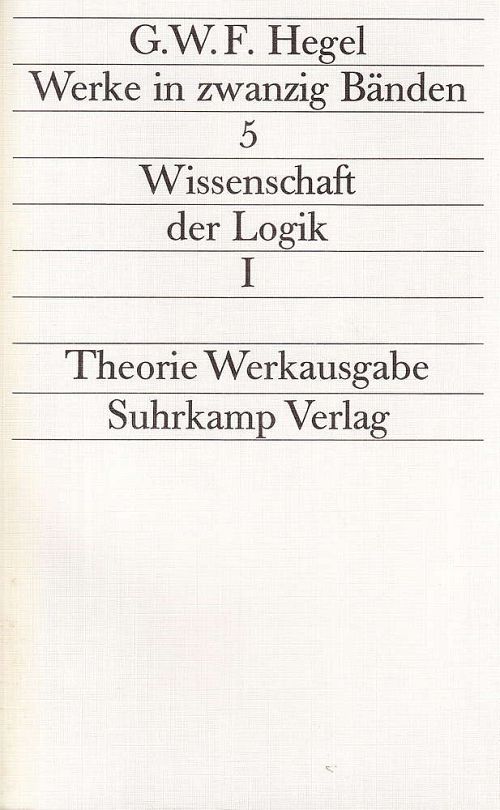 Werke 5 - Wissenschaft der Logik I