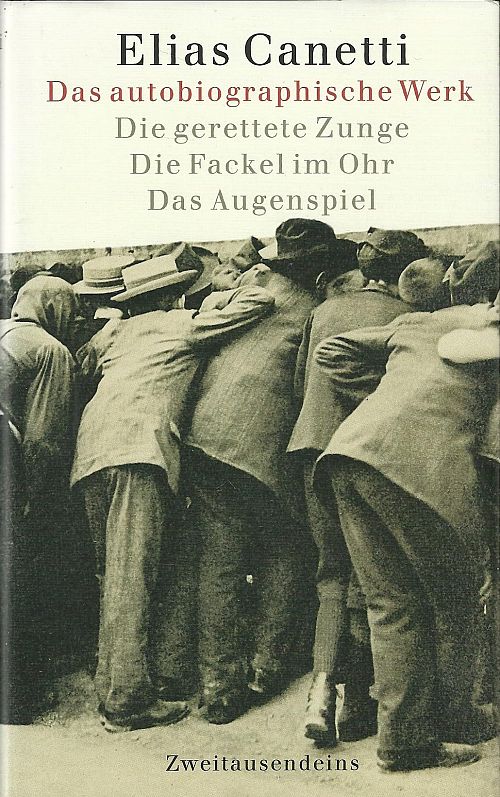 Das autobiographische Werk - Die gerettete Zunge - Die Fackel im Ohr - Das Augenspiel