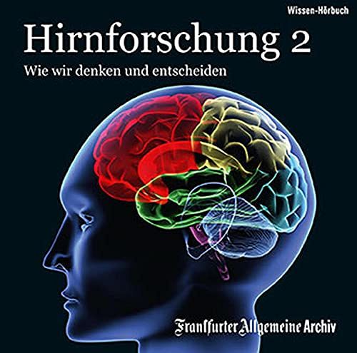 Hirnforschung 2 - Wie wir denken und entscheiden
