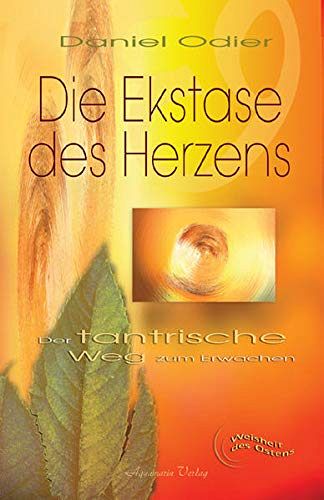 Die Ekstase des Herzens - Der tantrische Weg zum Erwachen