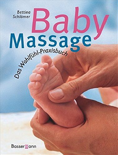 Babymassage: Das Wohlfühl-Praxisbuch