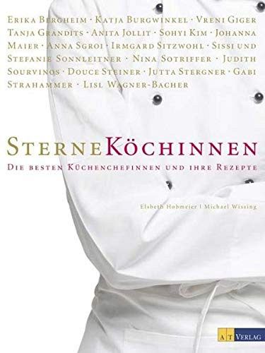 Sterneköchinnen -  Die besten Küchenchefinnen und ihre Rezepte