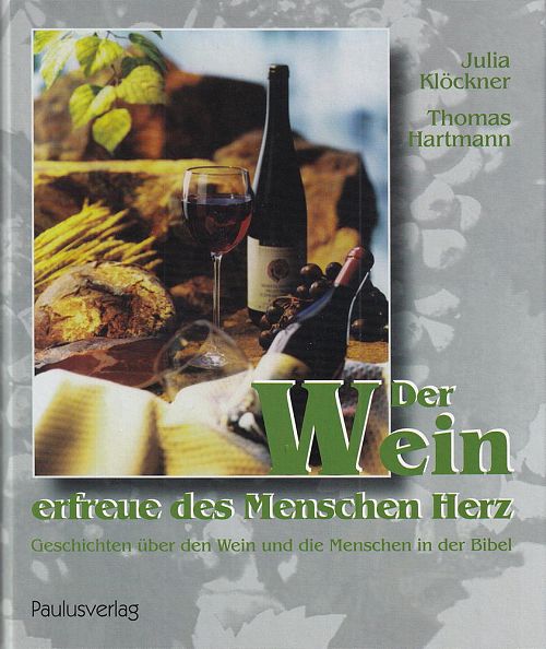Der Wein erfreue des Menschen Herz