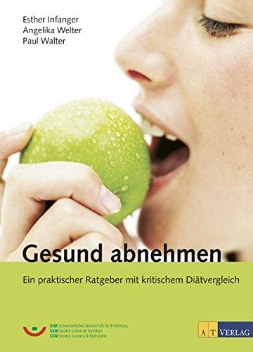 Gesund abnehmen - Ein praktischer Ratgeber mit kritischem Diätvergleich Mit einem Vorwort von Prof