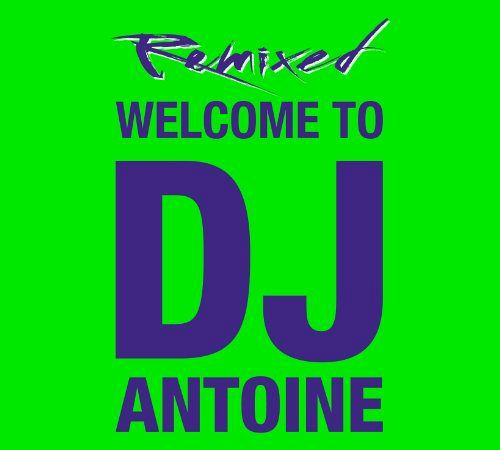 Welcome to DJ Antoine - Remixed [CD]