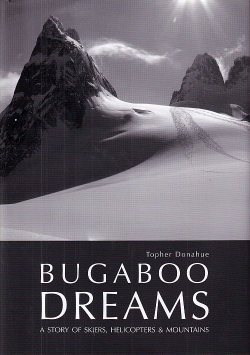 Bugaboo Dreams - A Story of Skiers, Helicopters and Mountains