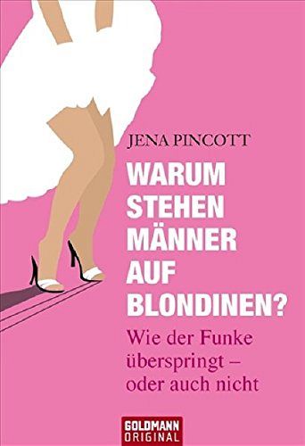 Warum stehen Männer auf Blondinen?: Wie der Funke überspringt - oder auch nicht