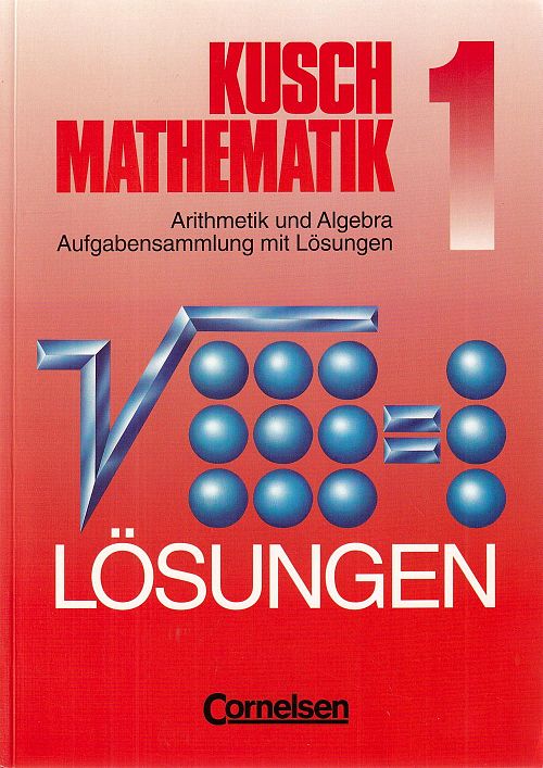 Kusch Mathematik, 1: Arithmetik und Algebra 