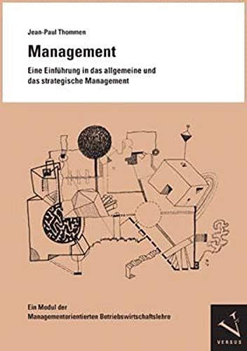Management - Eine Einführung in das allgemeine und das strategische Management - Ein Modul der Managementorientierten Betriebswirtschaftslehre
