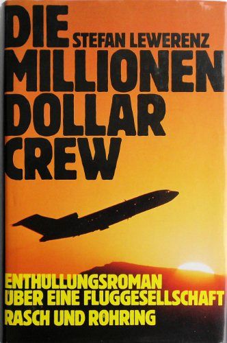 Die Millionen-Dollar-Crew - Enthüllungsroman über eine Fluggesellschaft
