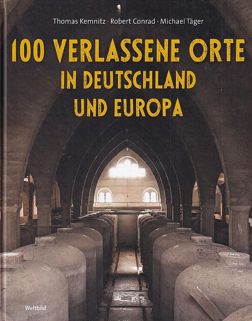 100 verlassene Orte in Deutschland und Europa