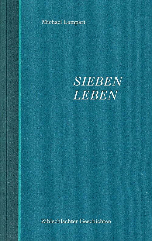 Sieben Leben - Zihlschlachter Geschichten