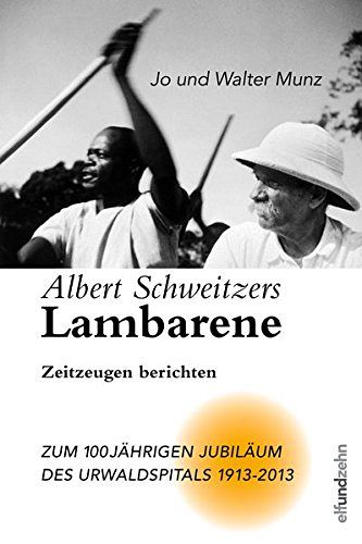 Albert Schweitzers Lambarene 1913-2013 - Zeitzeugen berichten