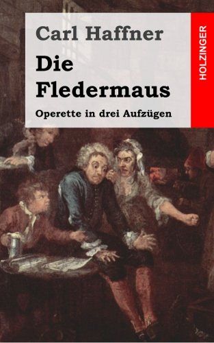 Die Fledermaus -  Operette in drei Aufzügen