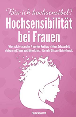 Bin ich hochsensibel? Hochsensibilität bei Frauen