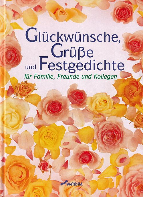Glückwünsche, Grüsse und Festgedichte für Familie, Freunde und Kollegen