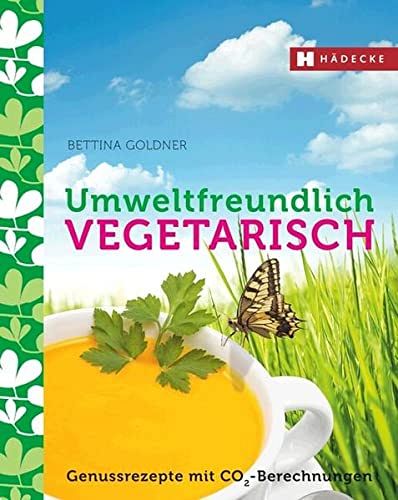 Umweltfreundlich vegetarisch - Genussrezepte mit CO2-Berechnungen