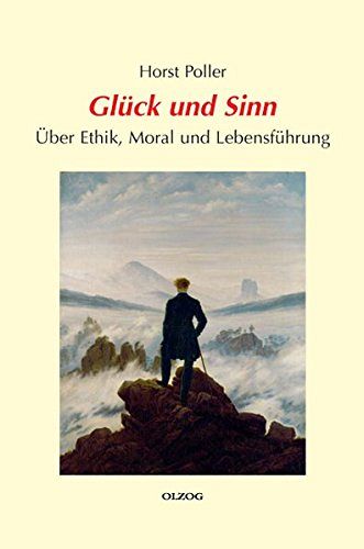 Glück und Sinn - Über Ethik, Moral und Lebensführung