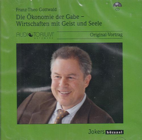 Die Ökonomie der Gabe - Wirtschaften mit Geist und Seele [CD]