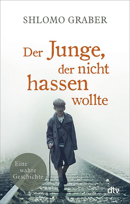Der Junge, der nicht hassen wollte: Eine wahre Geschichte