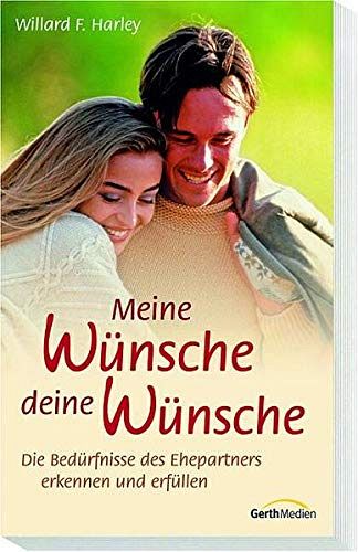 Meine Wünsche - deine Wünsche - Die Bedürfnisse des Ehepartners erkennen und erfüllen