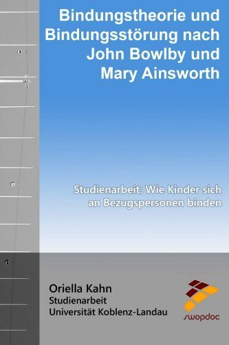 Bindungstheorie und Bindungsstörung nach John Bowlby und Mary Ainsworth