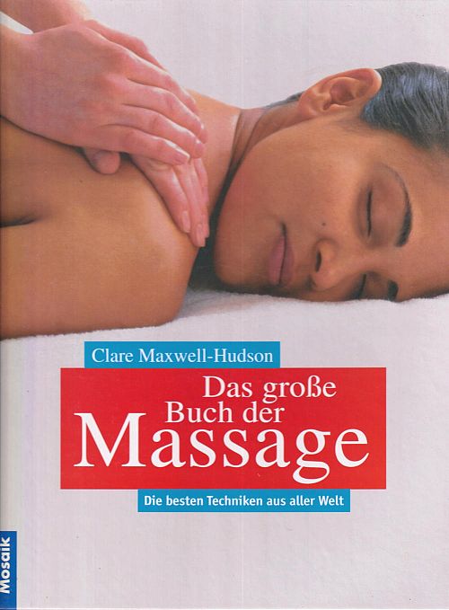 Das grosse Buch der Massage - Die besten Techniken aus aller Welt