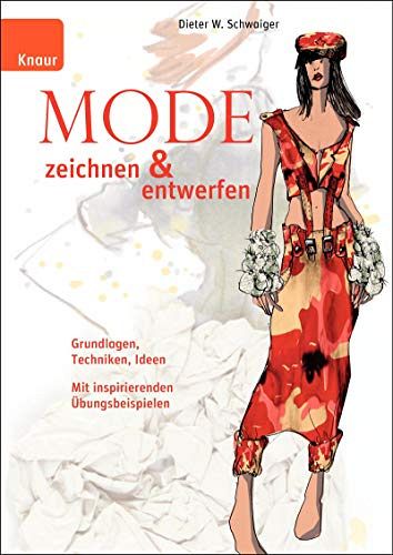 Mode zeichnen und entwerfen - Grundlagen, Techniken, Ideen, Mit inspirierenden Übungsbeispielen