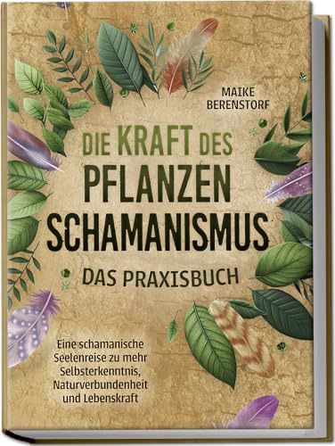 Die Kraft des Pflanzenschamanismus
