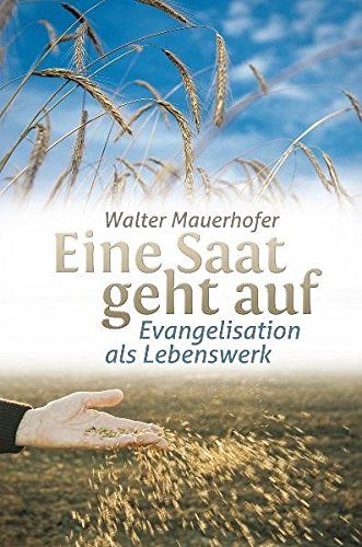 Eine Saat geht auf - Evangelisation als Lebenswerk