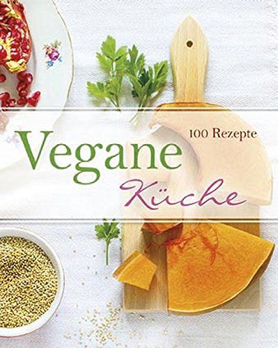 Vegane Küche: 100 Rezepte