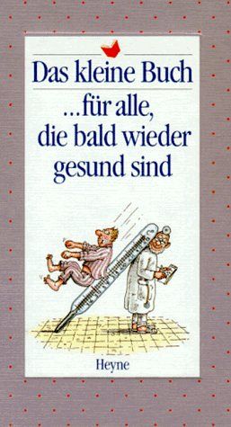 Das kleine Buch für alle, die bald wieder gesund sind