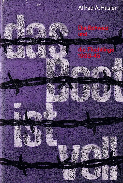 Das Boot ist voll - Die Schweiz und die Flüchtlinge 1933-45