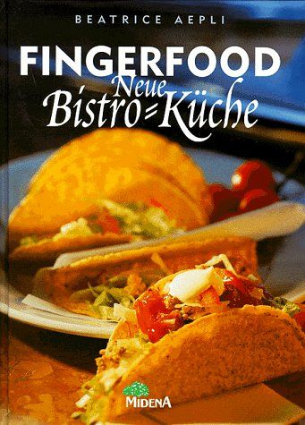 Fingerfood - Die neue Bistro-Küche
