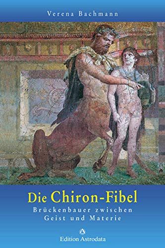 Die Chiron-Fibel - Brückenbauer zwischen Geist und Materie