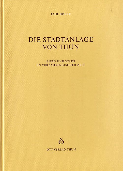 Die Stadtanlage von Thun - Burg und Stadt in vorzähringischer Zeit