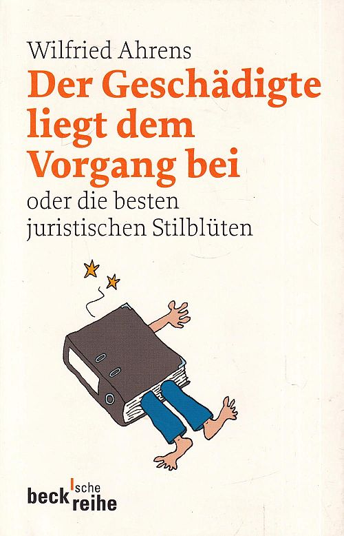 Der Geschädigte liegt dem Vorgang bei oder die besten juristischen Stilblüten