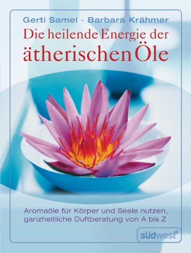 Die heilende Energie der ätherischen Öle