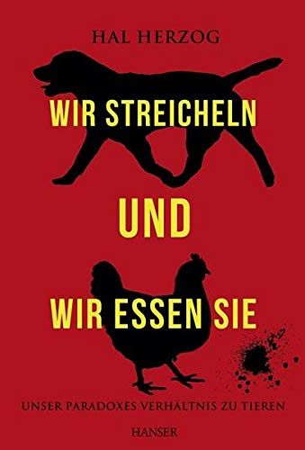Wir streicheln und wir essen sie - Unser paradoxes Verhältnis zu Tieren
