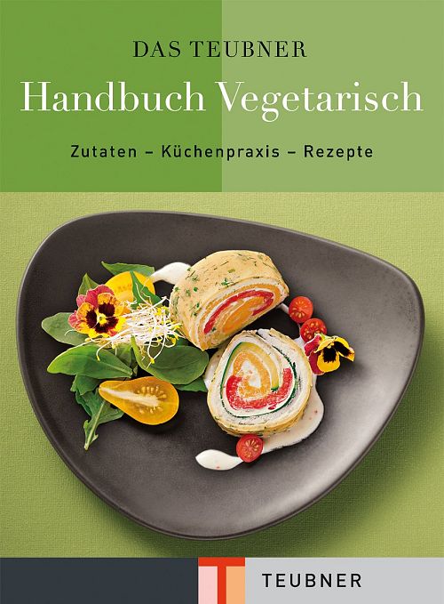 Handbuch Vegetarisch - Zutaten - Küchenpraxis - Rezepte