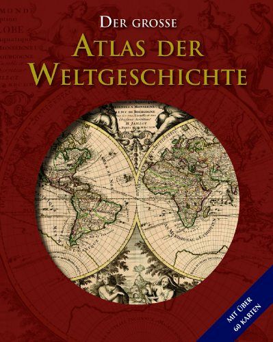 Der grosse Atlas der Weltgeschichte