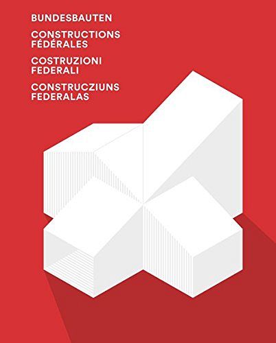 Bundesbauten - Die Architektur der offiziellen Schweiz