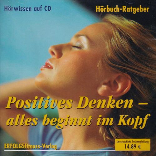 Du bist was Du denkst - positives Denken als Lebenseinstellung