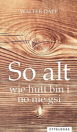 So alt wie hütt bin i no nie gsi