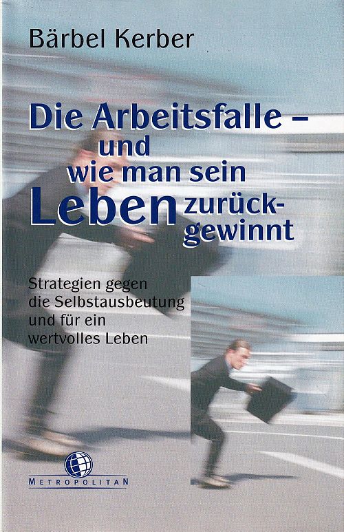 Die Arbeitsfalle - und wie man sein Leben zurückgewinnt