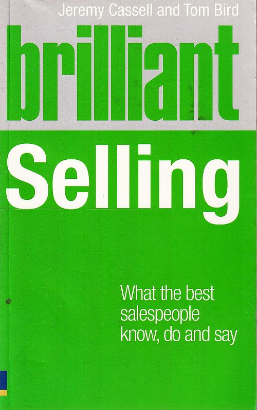Brilliant Selling - What the Best Salespeople Know, Do and Say
