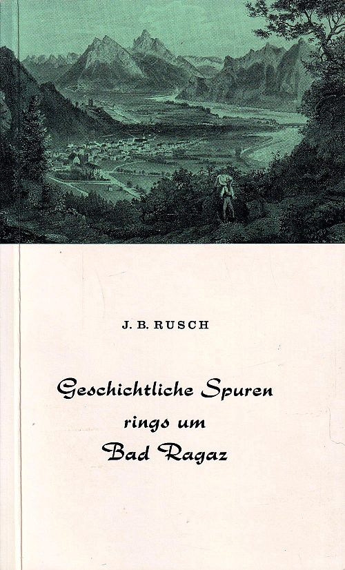 Geschichtliche Spuren rings um Bad Ragaz