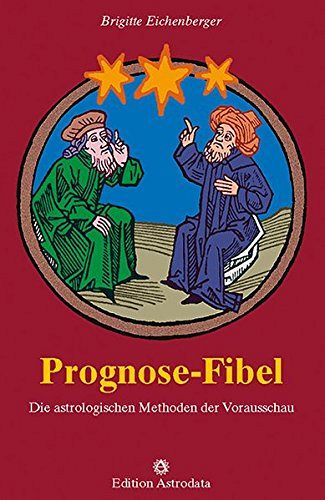 Prognose-Fibel - Die astrologischen Methoden der Vorausschau