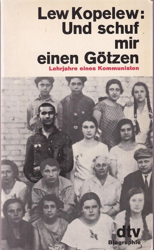 Und schuf mir einen Götzen - Lehrjahre eines Kommunisten